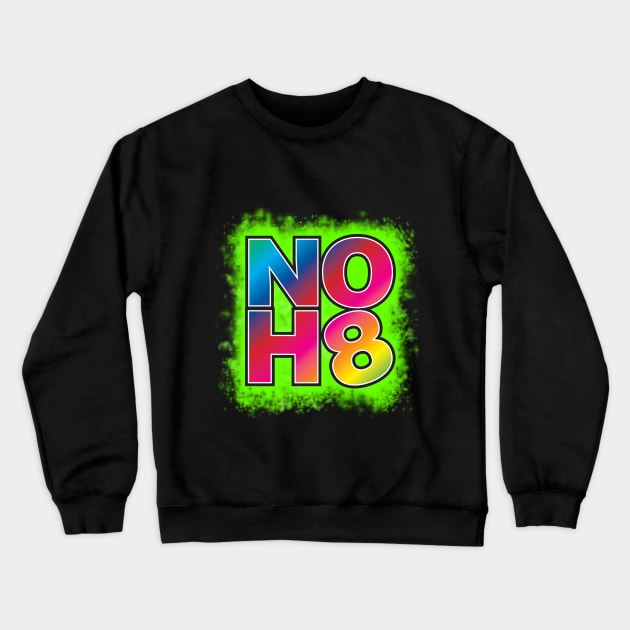 NO H8 Crewneck Sweatshirt by WhatProductionsBobcaygeon